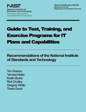 Guide to Test, Training, and Exercise Programs for It Plans and Capabilities de U. S. Depar Tment of Commerce