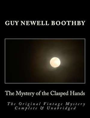 The Mystery of the Clasped Hands the Original Vintage Mystery Complete & Unabridged [Large Print Edition] de Guy N. Boothby