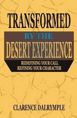 Transformed by the Desert Experience de Clarence Dalrymple