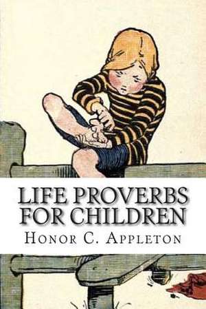 Life Proverbs for Children de Honor C. Appleton