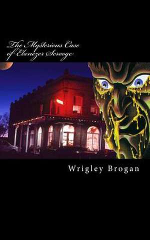 The Mysterious Case of Ebenezer Scrooge de Wrigley Brogan