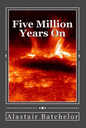 Five Million Years on de MR Alastair Batchelor