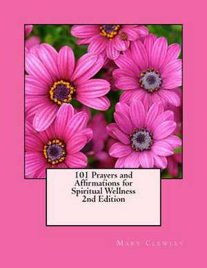 101 Prayers and Affirmations for Spiritual Wellness de Mary Clewley