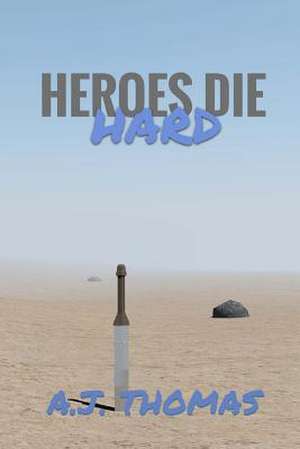 Heroes Die Hard de A. J. Thomas