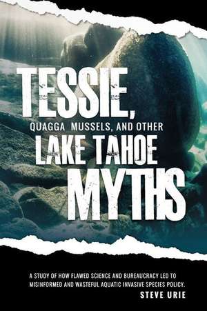 Tessie, Quagga Mussels, and Other Lake Tahoe Myths de Steve Urie