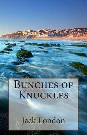 Bunches of Knuckles de Jack London