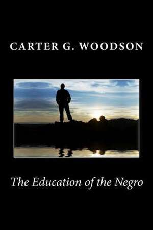 The Education of the Negro de Carter G. Woodson