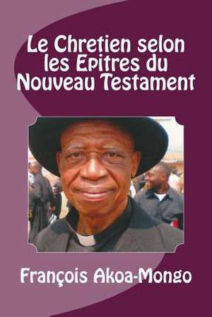 Qui Est Le Chretien Des Epitres? de Rev Francois Kara Akoa-Mongo Dr