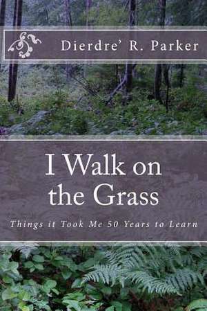 I Walk on the Grass de Dierdre' R. Parker