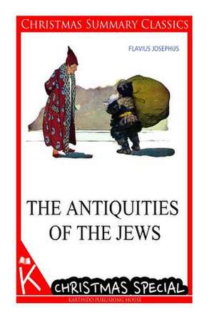 The Antiquities of the Jews [Christmas Summary Classics] de Flavius Josephus