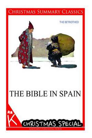 The Bible in Spain [Christmas Summary Classics] de George Henry Borrow