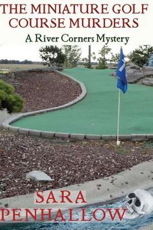 The Miniature Golf Course Murders de Sara Penhallow