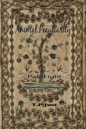 Animal Peculiarity Volume 2 Part 8 de T. P. Just