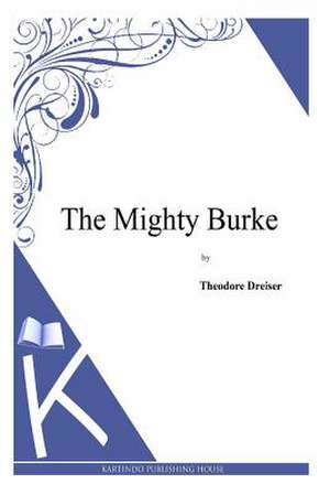 The Mighty Burke de Theodore Dreiser