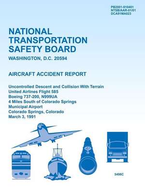 Aircraft Accident Report Uncontrolled Descent and Collision with Terrain United Airlines Flight 585 Boeing 737-200, N999ua 4 Miles South of Colorado S de National Transportation Safety Board