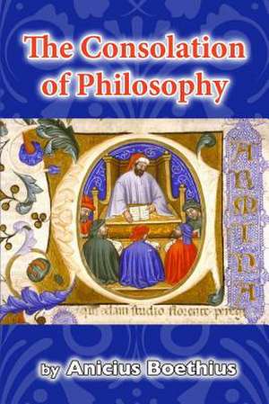 The Consolation of Philosophy de Anicius Boethius