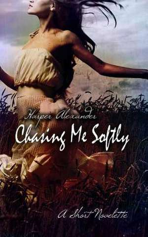 Chasing Me Softly de Harper Alexander