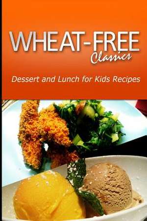 Wheat-Free Classics - Dessert and Lunch for Kids Recipes de Wheat Free Classics Compilations