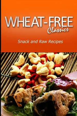 Wheat-Free Classics - Snack and Raw Recipes de Wheat-Free Classics Compilations