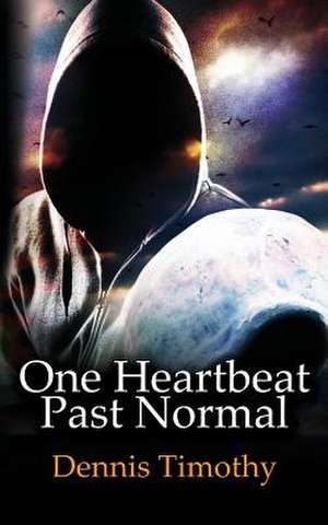 One Heartbeat Past Normal de Dennis Timothy