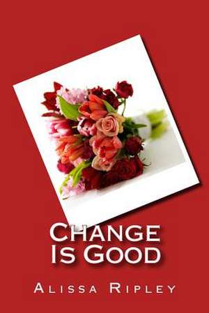 Change Is Good de Alissa Ripley