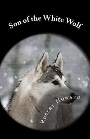 Son of the White Wolf de Robert E. Howard