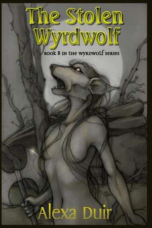 The Stolen Wyrdwolf de Alexa Duir