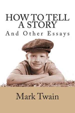 How to Tell a Story and Other Essays de Mark Twain