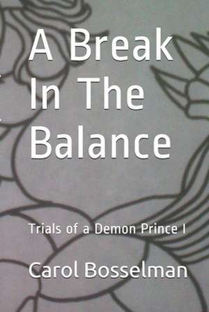 A Break in the Balance de Carol Bosselman