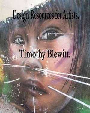 Design Resources for Artists. de MR Timothy Blewitt