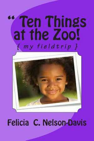 " Ten Things at the Zoo! de MS Felicia C. Nelson-Davis