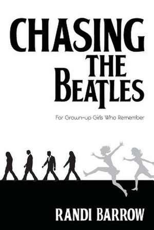 Chasing the Beatles de Randi Barrow