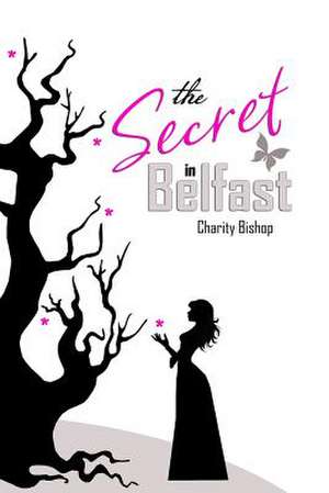 The Secret in Belfast de Charity Bishop