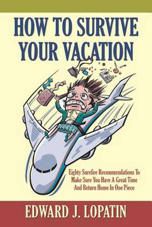 How to Survive Your Vacation de Edward J. Lopatin