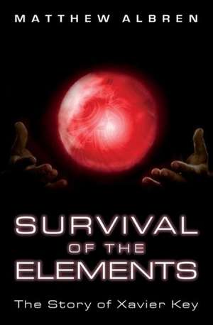 Survival of the Elements: The Story of Xavier Key de Matthew Albren