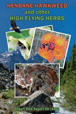 Henbane Hawkweed and Other High Flying Herbs de Robert Dale Rogers Rh