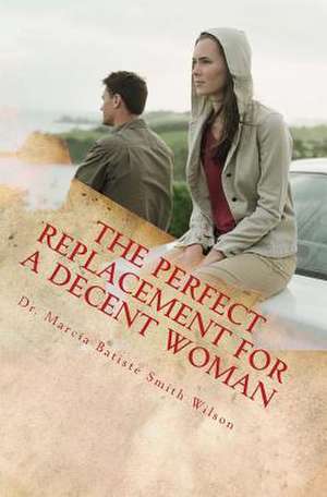 The Perfect Replacement for a Decent Woman de Wilson, Marcia Batiste Smith