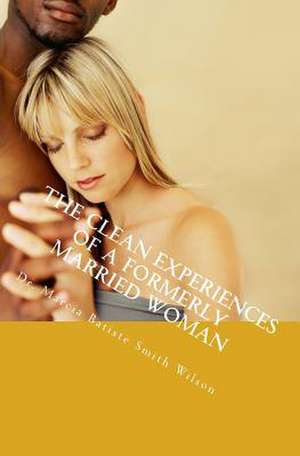 The Clean Experiences of a Formerly Married Woman de Wilson, Marcia Batiste Smith