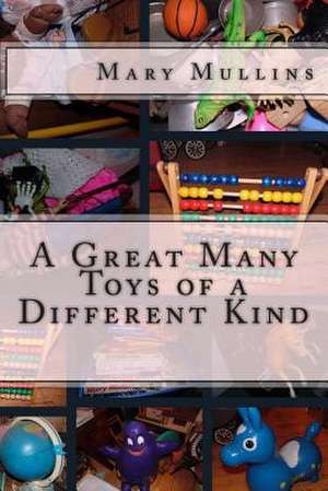 A Great Many Toys of a Different Kind de Mary Mullins