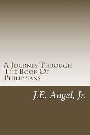 A Journey Through the Book of Philippians de J. E. Angel Jr