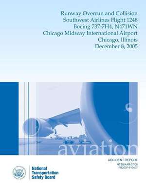 Aircraft Accident Report Runway Overrun and Collision Southwest Airlines Flight 1248 Boeing 737-7h4, N471wn Chicago Midway International Airport Chica de Nationaltransportationsafety Board