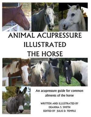 Animal Acupressure Illustrated the Horse de Deanna S. Smith