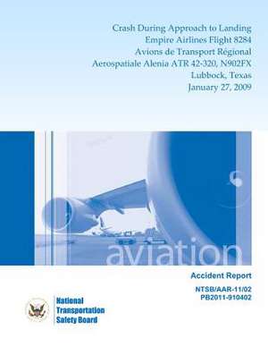 Aircraft Accident Report Crash During Approach to Landing Empire Airlines Flight 8284 Avions de Transport Regional Aerospatiale Alenia Atr 42-320, N90 de National Transportation Safety Board