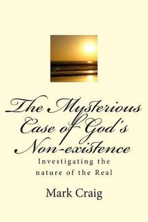 The Mysterious Case of God's Non-Existence de Mark Gerard Craig