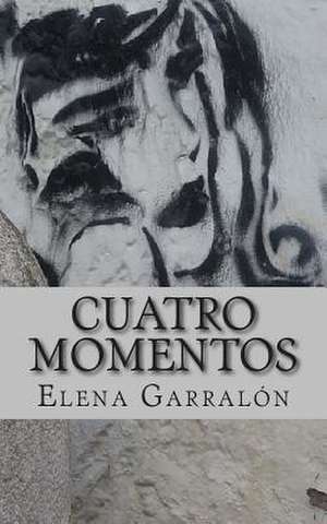 Cuatro Momentos de Elena Garralon