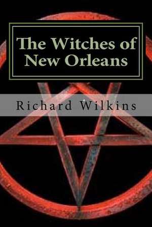 The Witches of New Orleans de Richard L. Wilkins