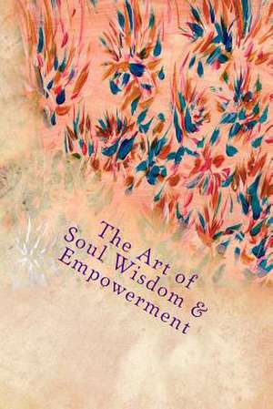 The Art of Soul Wisdom & Empowerment de Felicity Butler