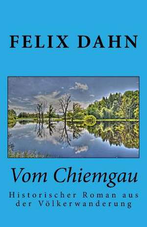 Vom Chiemgau de Felix Dahn