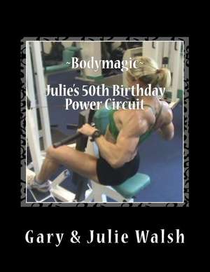 Bodymagic - Julie's 50th Birthday Power Circuit de Gary Walsh