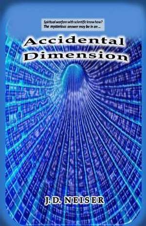 Accidental Dimension de J. D. Neiser